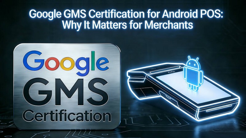 Google-GMS-प्रमाणन-Android-POS के लिए.jpg